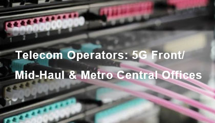 Telecom Operators 5G Front Mid-Haul Metro Central Offices.jpg